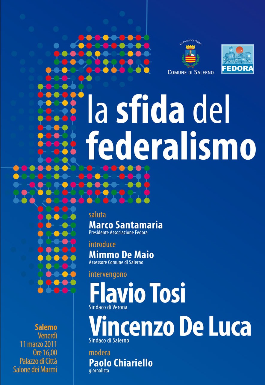   "La Sfida del Federalismo". Incontro dibattito con Flavio Tosi, Sindaco di Verona e Vincenzo De Luca, Sindaco di Salerno. Comune di Salerno, 11 marzo ore 16
