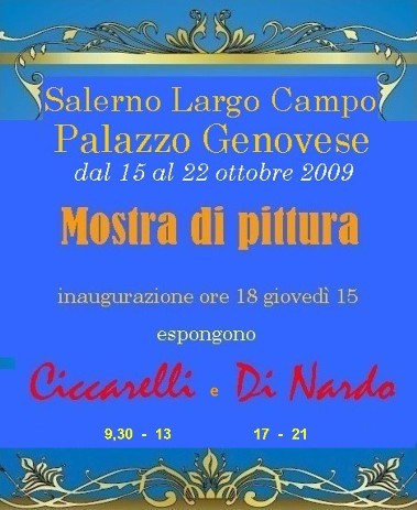   Mostra di Pittura di Ciccarelli e Di Nardo a Palazzo Genovese. Salerno, 15-22 ottobre 2009
